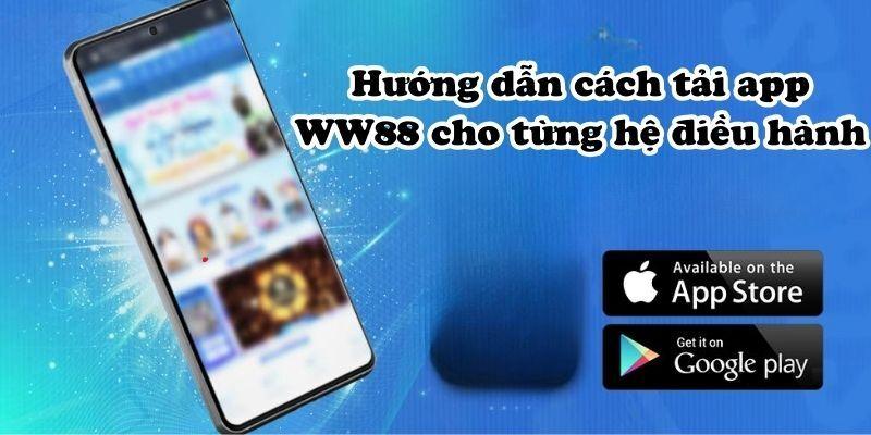 Tải app WW88 mang lại gì cho bạn?