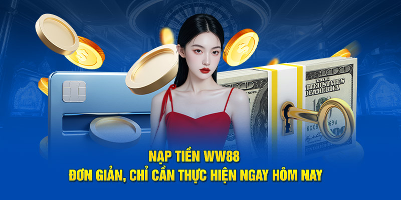 Tổng hợp những phương thức nạp tiền WW88 thịnh hành